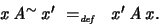 \begin{displaymath}
x ~A^{\sim}~ x' \ =_{\textit{\tiny def}}\ \ x'~A~x .
\end{displaymath}